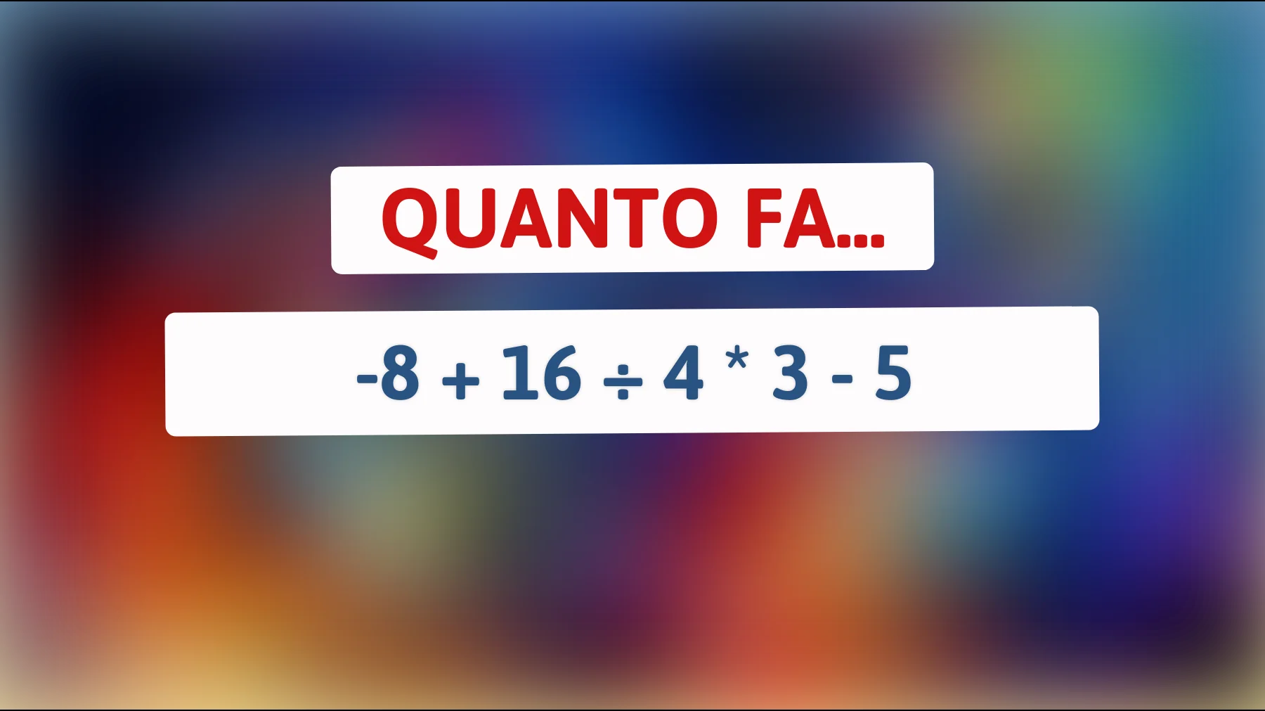 "Solo le menti più brillanti risolvono quest'operazione al primo colpo! Sei tra loro?""